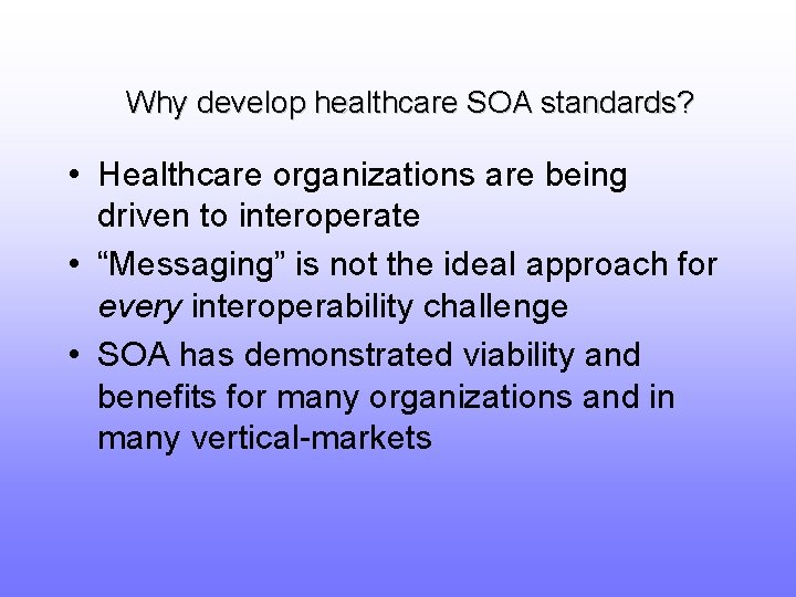 Why develop healthcare SOA standards? • Healthcare organizations are being driven to interoperate •