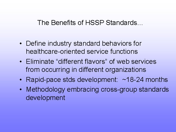 The Benefits of HSSP Standards… • Define industry standard behaviors for healthcare-oriented service functions