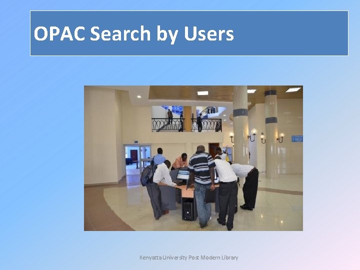 OPAC Search by Users Kenyatta University Post Modern Library 