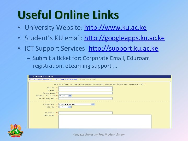 Useful Online Links • University Website: http: //www. ku. ac. ke • Student’s KU