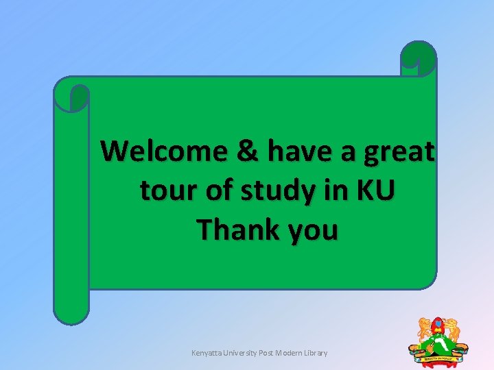 Welcome & have a great tour of study in KU Thank you Kenyatta University Welcome & have a great tour of study in KU Thank you Kenyatta University