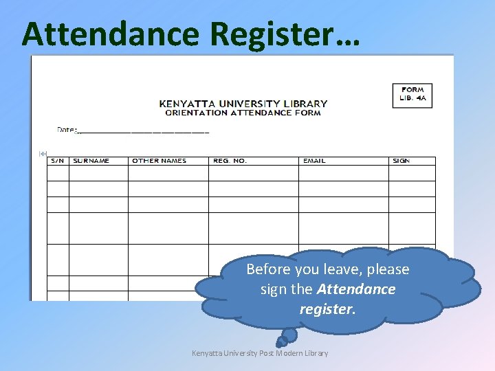 Attendance Register… Before you leave, please sign the Attendance register. Kenyatta University Post Modern