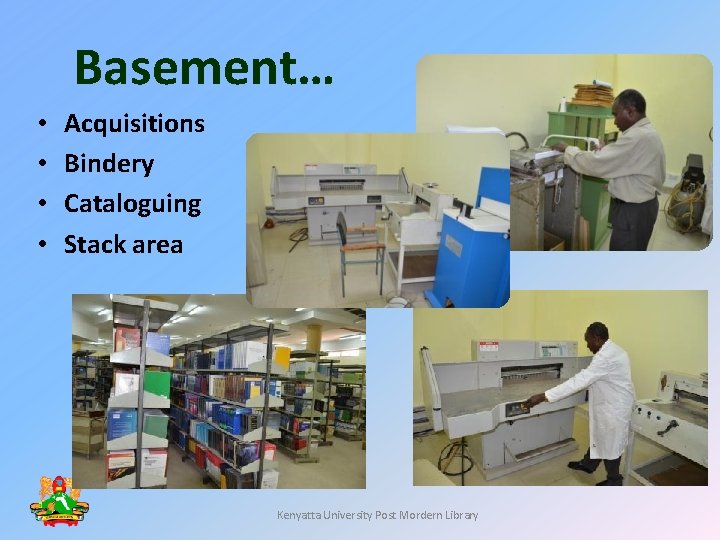 Basement… • • Acquisitions Bindery Cataloguing Stack area Kenyatta University Post Mordern Library Basement… • • Acquisitions Bindery Cataloguing Stack area Kenyatta University Post Mordern Library