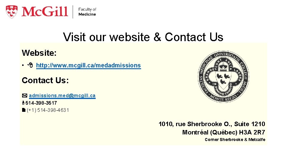 Visit our website & Contact Us Website: • http: //www. mcgill. ca/medadmissions Contact Us: