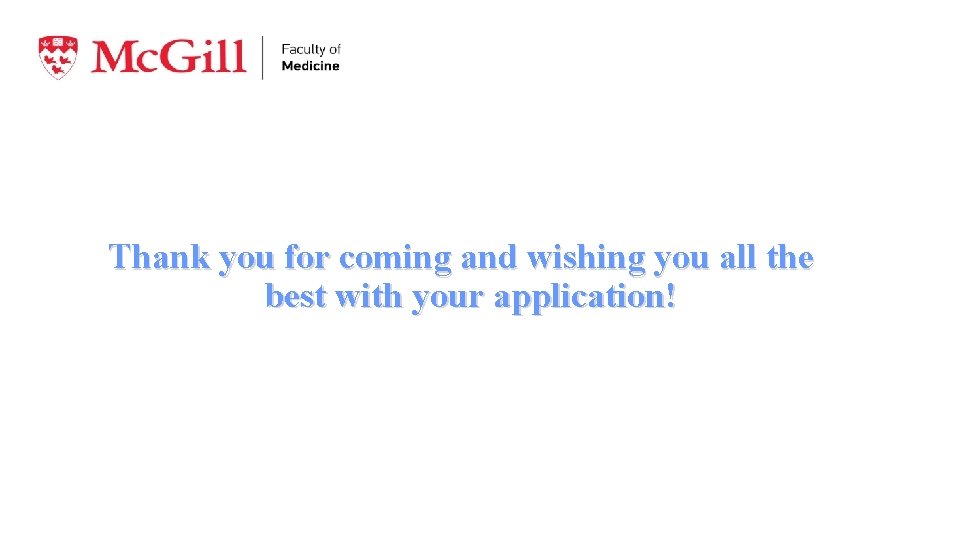 Thank you for coming and wishing you all the best with your application! 