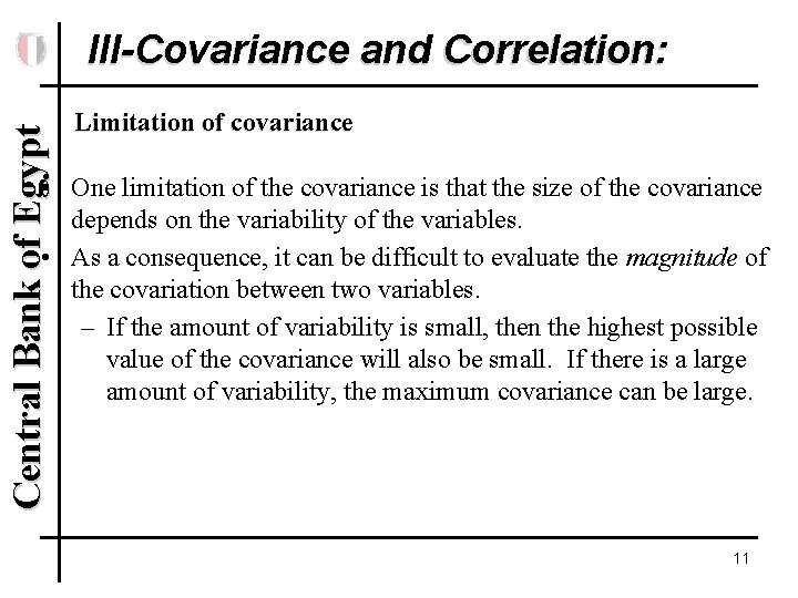 Central Bank of Egypt III-Covariance and Correlation: Limitation of covariance • One limitation of