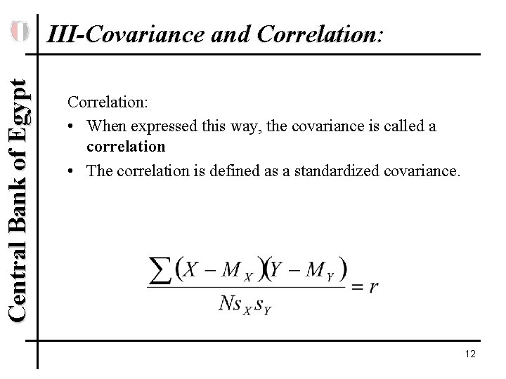 Central Bank of Egypt III-Covariance and Correlation: • When expressed this way, the covariance