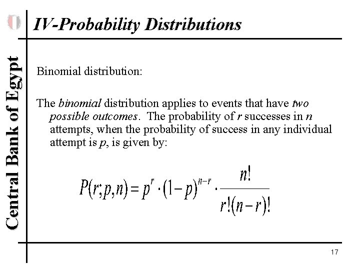 Central Bank of Egypt IV-Probability Distributions Binomial distribution: The binomial distribution applies to events