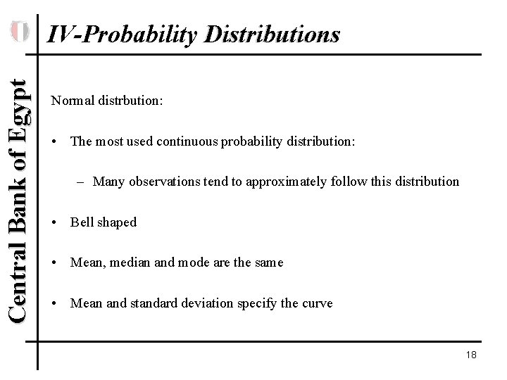 Central Bank of Egypt IV-Probability Distributions Normal distrbution: • The most used continuous probability