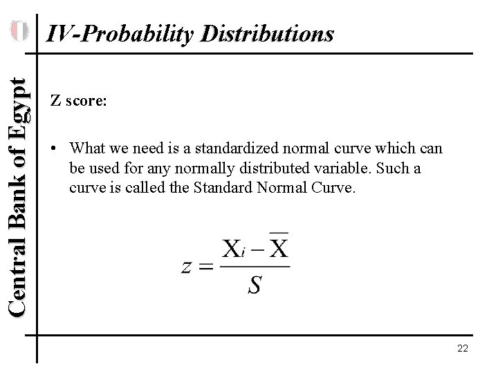 Central Bank of Egypt IV-Probability Distributions Z score: • What we need is a