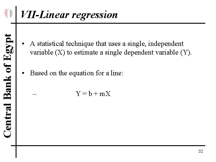 Central Bank of Egypt VII-Linear regression • A statistical technique that uses a single,