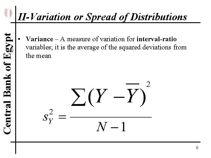 Central Bank of Egypt II-Variation or Spread of Distributions • Variance – A measure
