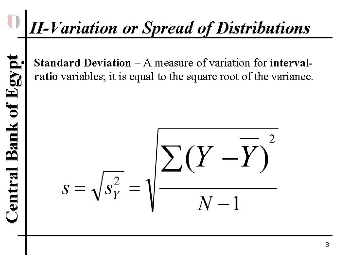 Central Bank of Egypt II-Variation or Spread of Distributions • Standard Deviation – A