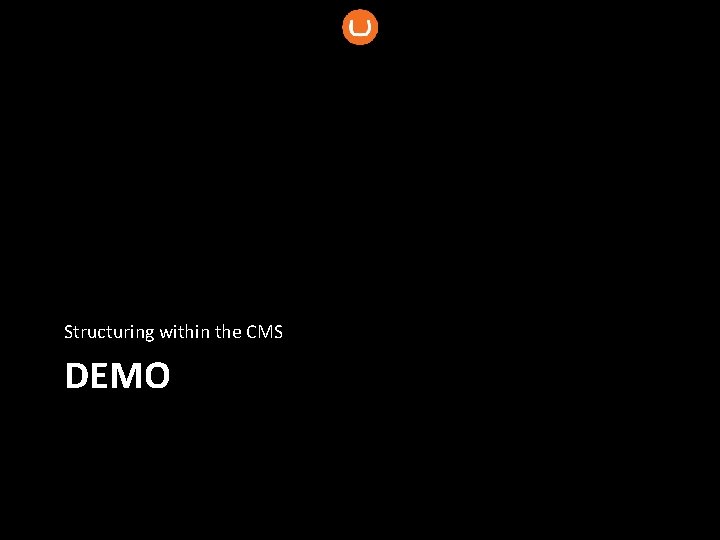 Structuring within the CMS DEMO 