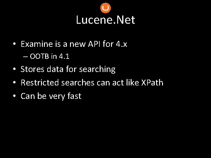 Lucene. Net • Examine is a new API for 4. x – OOTB in