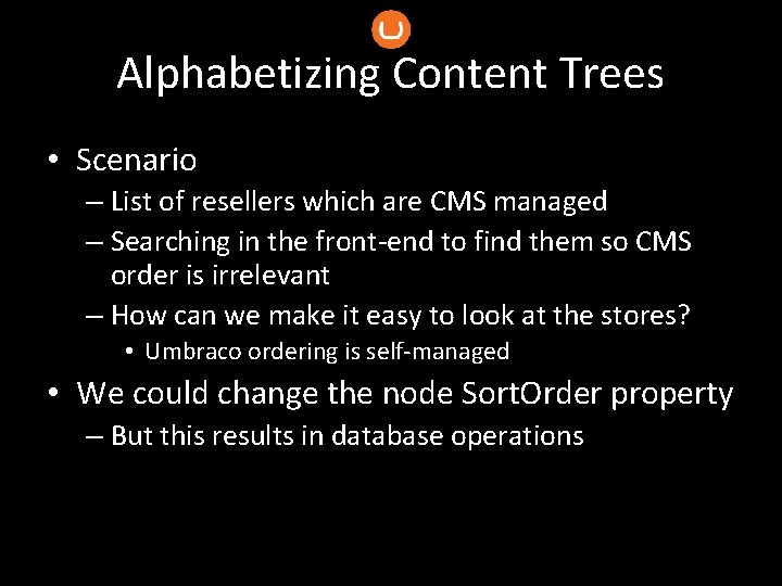 Alphabetizing Content Trees • Scenario – List of resellers which are CMS managed –