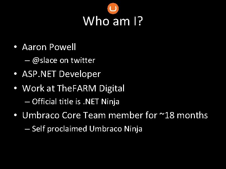 Who am I? • Aaron Powell – @slace on twitter • ASP. NET Developer