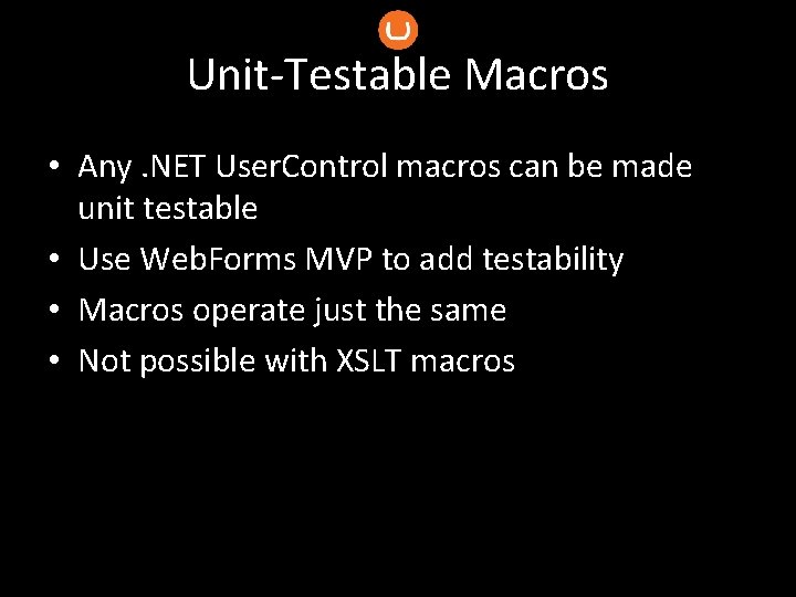 Unit-Testable Macros • Any. NET User. Control macros can be made unit testable •