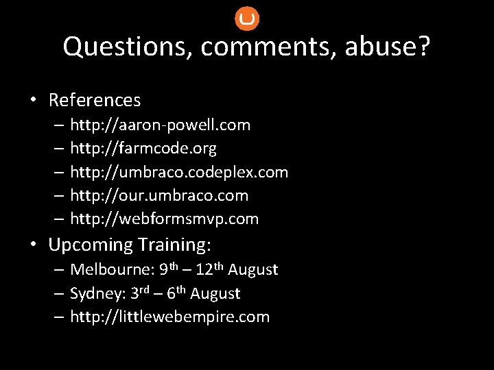 Questions, comments, abuse? • References – http: //aaron-powell. com – http: //farmcode. org –