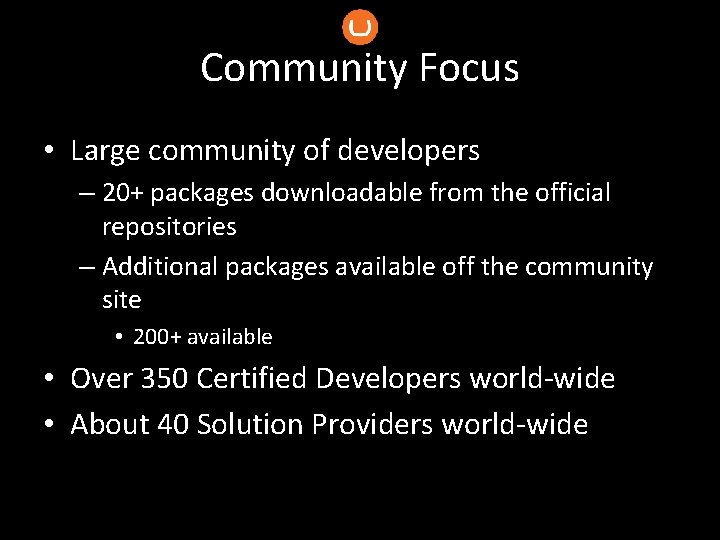 Community Focus • Large community of developers – 20+ packages downloadable from the official