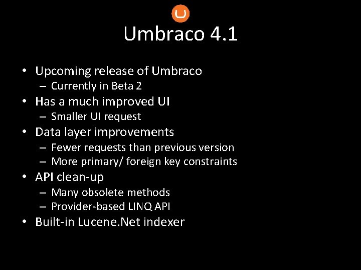 Umbraco 4. 1 • Upcoming release of Umbraco – Currently in Beta 2 •