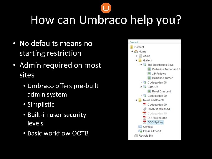 How can Umbraco help you? • No defaults means no starting restriction • Admin