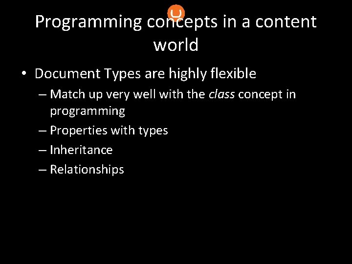Programming concepts in a content world • Document Types are highly flexible – Match
