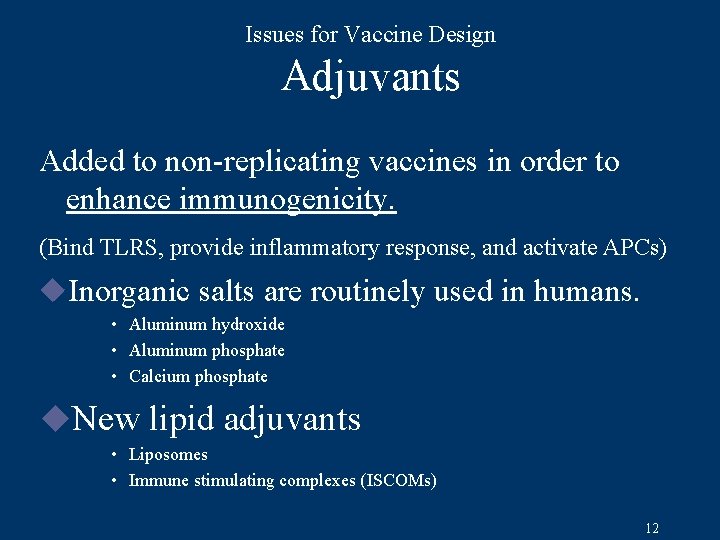 Issues for Vaccine Design Adjuvants Added to non-replicating vaccines in order to enhance immunogenicity.