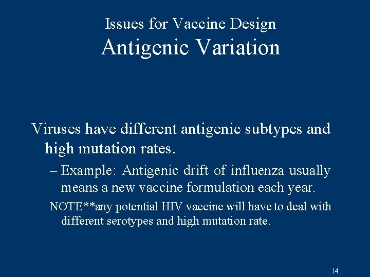 Issues for Vaccine Design Antigenic Variation Viruses have different antigenic subtypes and high mutation