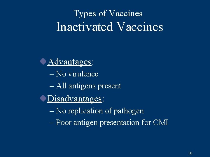 Types of Vaccines Inactivated Vaccines u. Advantages: – No virulence – All antigens present