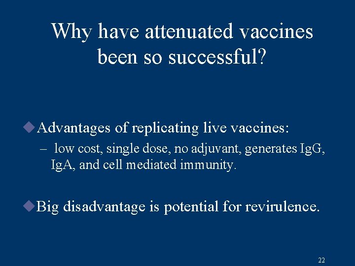 Why have attenuated vaccines been so successful? u. Advantages of replicating live vaccines: –