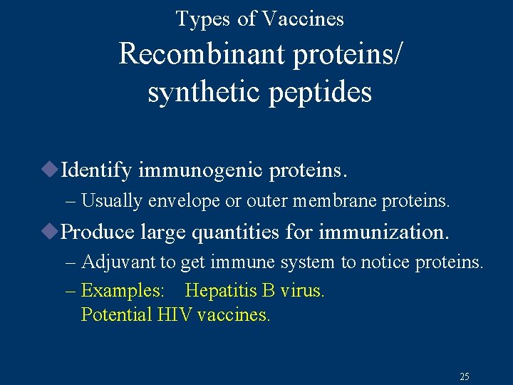 Types of Vaccines Recombinant proteins/ synthetic peptides u. Identify immunogenic proteins. – Usually envelope