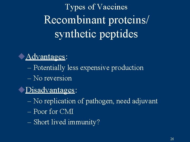 Types of Vaccines Recombinant proteins/ synthetic peptides u. Advantages: – Potentially less expensive production