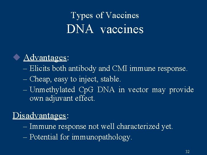 Types of Vaccines DNA vaccines u Advantages: – Elicits both antibody and CMI immune