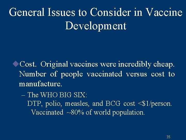 General Issues to Consider in Vaccine Development u. Cost. Original vaccines were incredibly cheap.