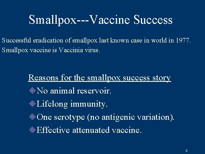 Smallpox---Vaccine Successful eradication of smallpox last known case in world in 1977. Smallpox vaccine