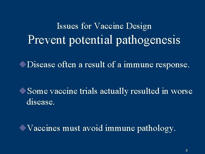 Issues for Vaccine Design Prevent potential pathogenesis u. Disease often a result of a