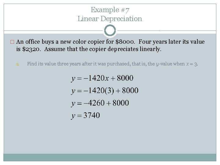 Example #7 Linear Depreciation � An office buys a new color copier for $8000. Example #7 Linear Depreciation � An office buys a new color copier for $8000.