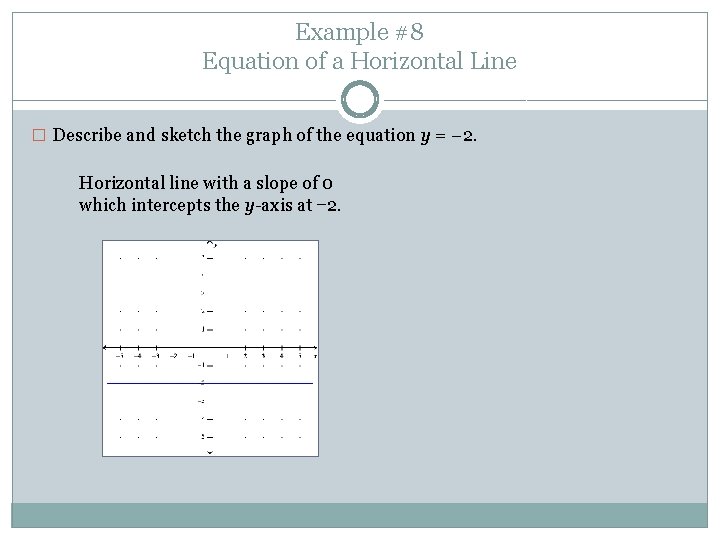 Example #8 Equation of a Horizontal Line � Describe and sketch the graph of Example #8 Equation of a Horizontal Line � Describe and sketch the graph of