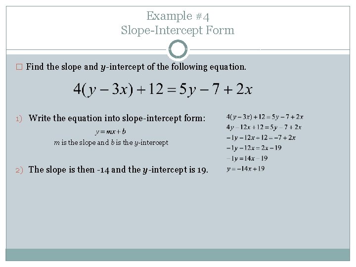 Example #4 Slope-Intercept Form � Find the slope and y-intercept of the following equation. Example #4 Slope-Intercept Form � Find the slope and y-intercept of the following equation.