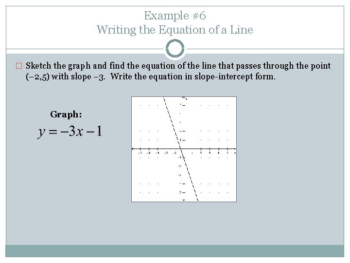 Example #6 Writing the Equation of a Line � Sketch the graph and find Example #6 Writing the Equation of a Line � Sketch the graph and find