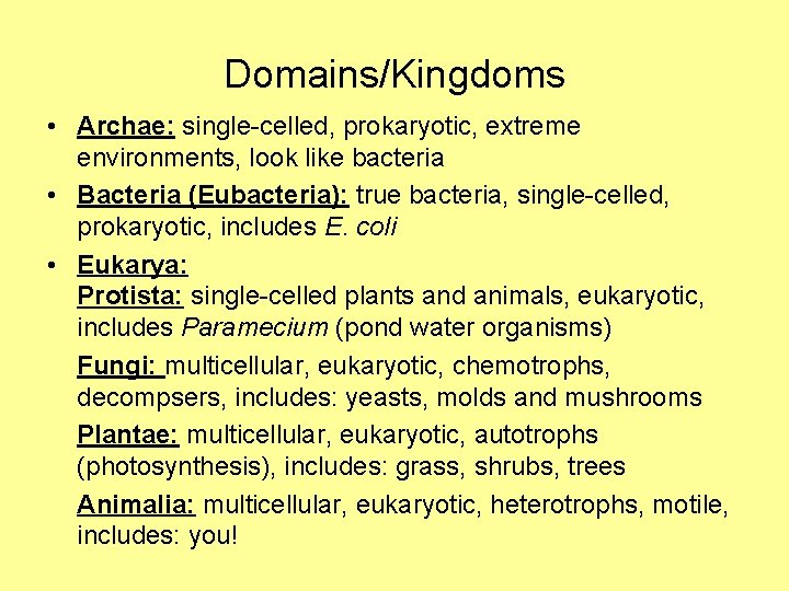 Domains/Kingdoms • Archae: single-celled, prokaryotic, extreme environments, look like bacteria • Bacteria (Eubacteria): true