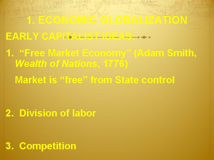 1. ECONOMIC GLOBALIZATION EARLY CAPITALIST IDEAS: 1. “Free Market Economy” (Adam Smith, Wealth of