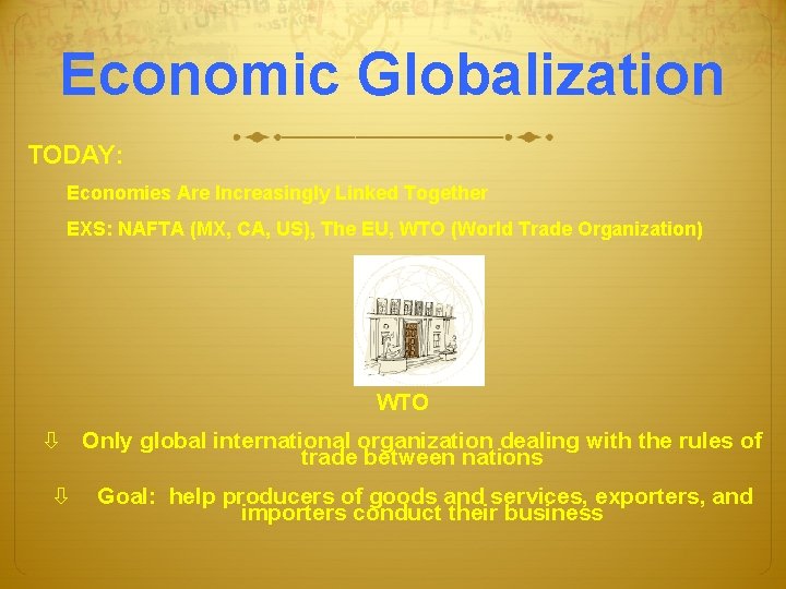 Economic Globalization TODAY: Economies Are Increasingly Linked Together EXS: NAFTA (MX, CA, US), The