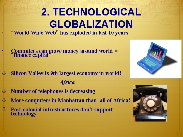 2. TECHNOLOGICAL GLOBALIZATION • “World Wide Web” has exploded in last 10 years •