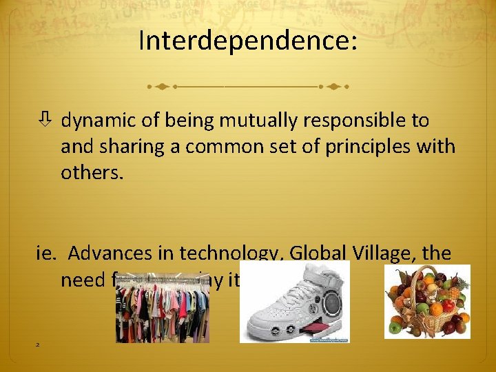 Interdependence: dynamic of being mutually responsible to and sharing a common set of principles