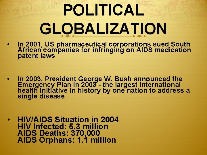 POLITICAL GLOBALIZATION • In 2001, US pharmaceutical corporations sued South African companies for infringing