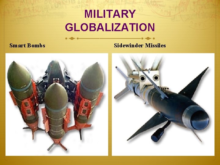 MILITARY GLOBALIZATION Smart Bombs Sidewinder Missiles 