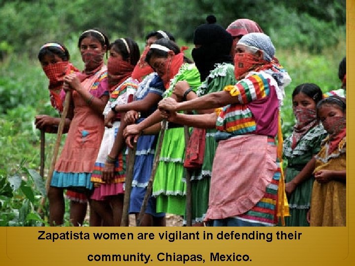 Zapatista women are vigilant in defending their community. Chiapas, Mexico. 