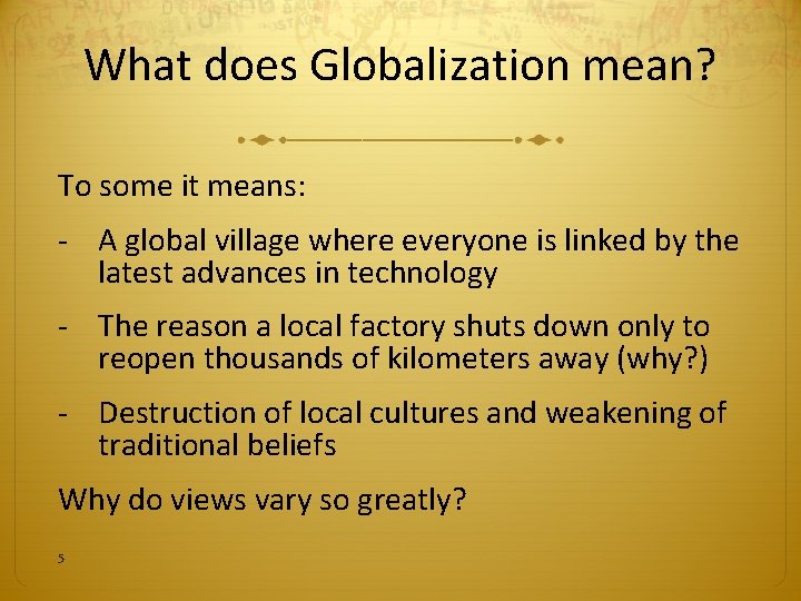 What does Globalization mean? To some it means: - A global village where everyone
